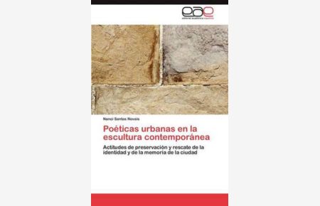 Poéticas urbanas en la escultura contemporánea: Actitudes de preservación y rescate de la identidad y de la memoria de la ciudad