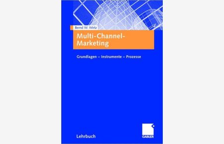 Multi-Channel-Marketing  - Grundlagen - Instrumente - Prozesse