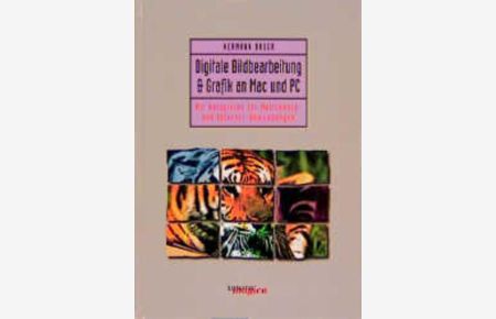 Digitale Bildbearbeitung & Grafik an Mac und PC - Mit Beispielen für Multimedia- und Internet-Anwendungen
