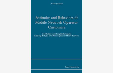 Attitudes and Behaviors of Mobile Network Operator Customers  - Contributions toward empirically founded marketing strategies for mobile navigation and Internet services