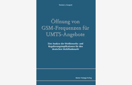Öffnung von GSM-Frequenzen für UMTS-Angebote  - Eine Analyse der Wettbewerbs- und Regulierungsimplikationen für den deutschen Mobilfunkmarkt