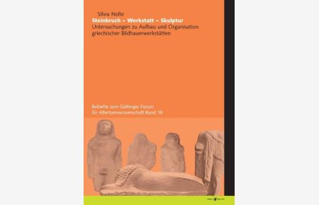 Steinbruch-Werkstatt-Skulptur  - Untersuchungen zu Aufbau und Organisation griechischer Bildhauerwerkstätten