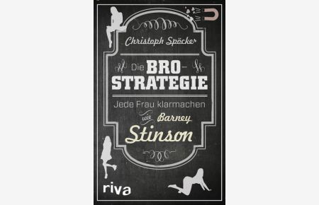 Die Bro-Strategie  - Jede Frau klarmachen wie Barney Stinson