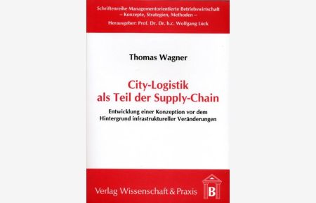 City-Logistik als Teil der Supply-Chain.   - Entwicklung einer Konzeption vor dem Hintergrund infrastruktureller Veränderungen.