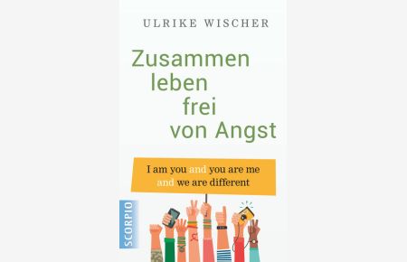 Zusammen leben frei von Angst  - I am you and you are me and we are different