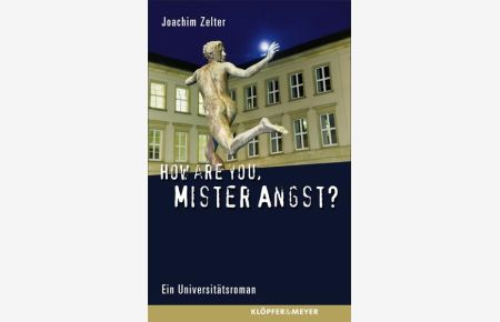 How are you, Mister Angst?  - Ein Universitätsroman