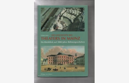 Die Geschichte des Theaters in Mainz : ein Rückblick auf 2000 Jahre Bühnengeschehen.