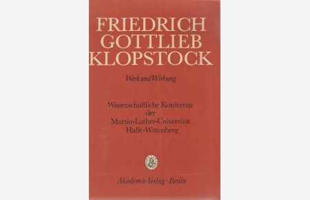 Friedrich Gottlieb Klopstock. Werk und Wirkung. Hrsg. von Hans-Georg Werner. Red. : Cäcilia Friedrich.   - Wissenschaftliche Konferenz der Martin-Luther-Universität Halle-Wittenberg.