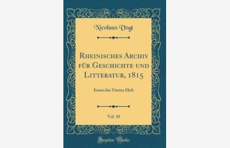 Rheinisches Archiv für Geschichte und Litteratur, 1815, Vol. 10: Erstes bis Viertes Heft (Classic Reprint)