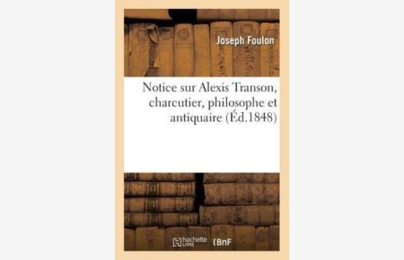 Foulon-Menard-J-M-C: Notice Sur Alexis Transon, Charcutier, (Philosophie)