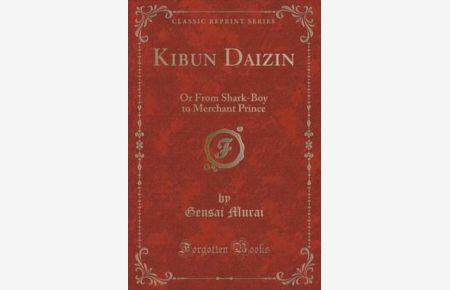 Kibun Daizin: Or From Shark-Boy to Merchant Prince (Classic Reprint)