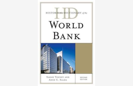 Historical Dictionary of the World Bank, Second Edition (Historical Dictionaries of International Organizations)