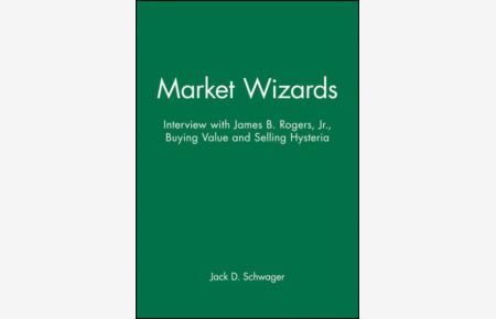 Market Wizards  - Interview with James B. Rogers, Jr., Buying Value and Selling Hysteria