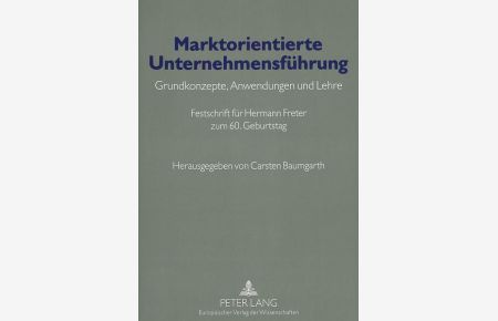 Marktorientierte Unternehmensführung  - Grundkonzepte, Anwendungen und Lehre- Festschrift für Hermann Freter zum 60. Geburtstag