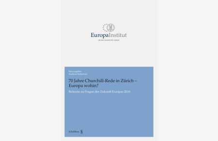 70 Jahre Churchill-Rede in Zürich - Europa wohin?  - Referate zu Fragen der Zukunft Europas 2016