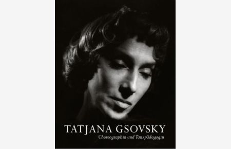 Tatjana Gsovsky  - Choreografin und Tanzpädagogin
