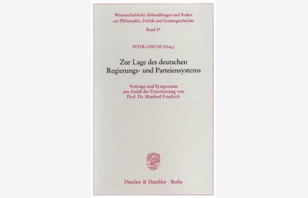 Zur Lage des deutschen Regierungs- und Parteiensystems.   - Vorträge und Symposium aus Anlaß der Emeritierung von Prof. Dr. Manfred Friedrich.