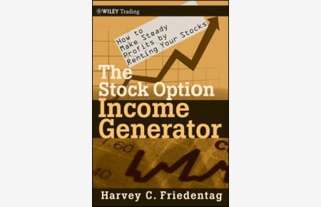 The Stock Option Income Generator  - How To Make Steady Profits by Renting Your Stocks