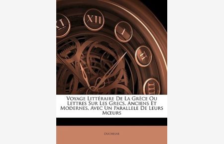 Duchesne: Voyage Littéraire De La Grèce Ou Lettres Sur Les G