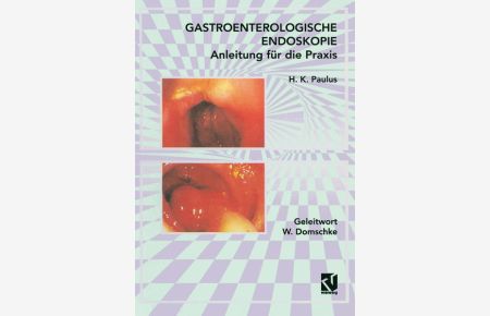 Gastroenterologische Endoskopie Anleitung für die Praxis