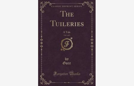 The Tuileries, Vol. 1 of 3: A Tale (Classic Reprint)