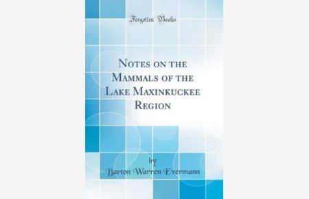 Notes on the Mammals of the Lake Maxinkuckee Region (Classic Reprint)