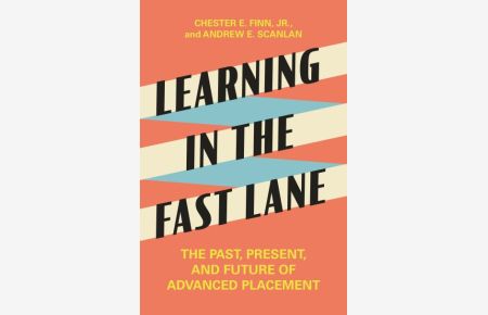 Chester E. Finn: Learning in the Fast Lane: The Past, Present, and Future of Advanced Placement