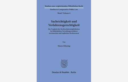 Sachrichtigkeit und Verfahrensgerechtigkeit.   - Ein Vergleich der Rechtsschutzmöglichkeiten bei fehlerhaftem Verwaltungsverfahren im deutschen und englischen Rechtssystem.