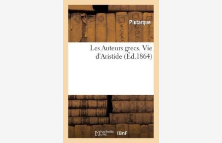 Plutarque: Auteurs Grecs Expliqu?s d`A: Vie d`Aristide (Litterature)