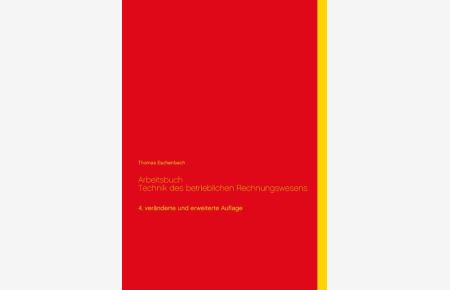 Arbeitsbuch Technik des betrieblichen Rechnungswesens  - 4. veränderte und erweiterte Auflage