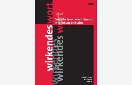 Wirkendes Wort  - Deutsche Sprache und Literatur in Forschung und Lehre (66. Jahrgang, April 2016, Heft 1)