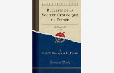 Bulletin de la Société Géologique de France, Vol. 9: 1851 A 1852 (Classic Reprint)