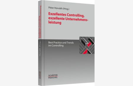 Exzellentes Controlling, exzellente Unternehmensleistung  - Best Practice und Trends im Controlling