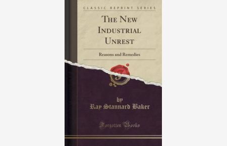 The New Industrial Unrest: Reasons and Remedies (Classic Reprint)