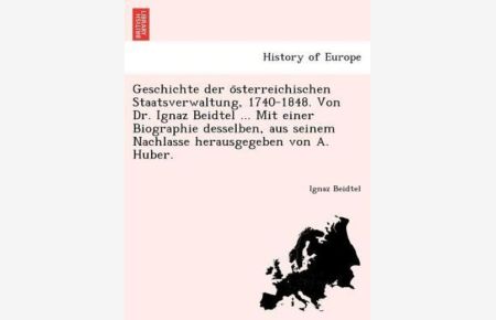 Beidtel, I: Geschichte der o¨sterreichischen Staatsverwaltun