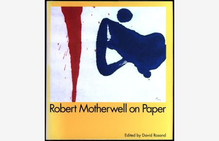 Robert Motherwell on paper. Drawings, Prints, Collages. Edited by David Rosand. Essays by David Rosand, Arthur C. Danto, Stephen Addiss, and Mary Ann Caws.