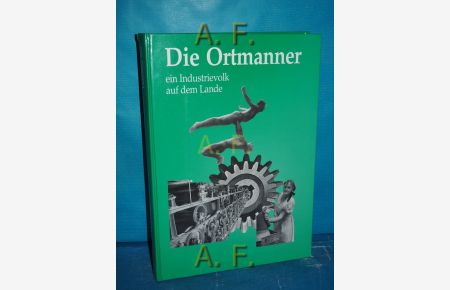 Die Ortmanner : ein Industrievolk auf dem Lande.   - Hrsg.: Gesellschaft der Freunde Gutensteins. Hiltraud Ast / Veröffentlichungen des Waldbauernmuseums Gutenstein