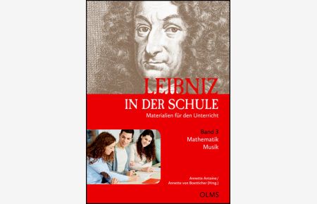 Leibniz in der Schule. Materialien für den Unterricht. Band 3: Mathematik (Professor Dr. Marcel Erné) / Musik (Petra Theis)