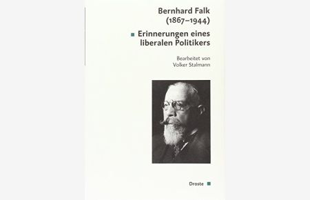 Bernhard Falk (1867 - 1944) : Erinnerungen eines liberalen Politikers.   - (= Quellen zur Geschichte des Parlamentarismus und der politischen Parteien )