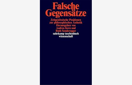 Falsche Gegensätze : zeitgenössische Positionen zur philosophischen Ästhetik.   - (= Suhrkamp-Taschenbuch Wissenschaft ; Bd. 1576 )