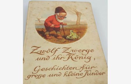 Zwölf Zwerge und ihr König. Geschichten für große und kleine Kinder. Bilder v. Paul Lothar Müller.