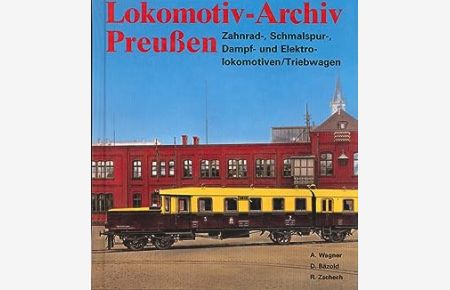 Lokomotiv-Archiv Preußen, Bd. 4: Zahnrad-, Schmalspur-, Dampf- und Elektrolokomotiven/Triebwagen