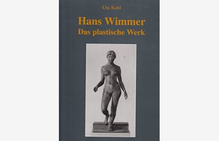 Hans Wimmer, das plastische Werk.   - Hrsg. vom  Schleswig-Holsteinischen Landesmuseum Schloss Gottorf