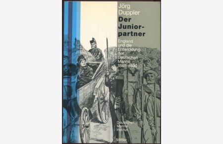 Der Juniorpartner : England u. d. Entwicklung d. deutschen Marine 1848 - 1890.   - (= Deutsche Marine-Akademie: Schriftenreihe ; Bd. 7 ).