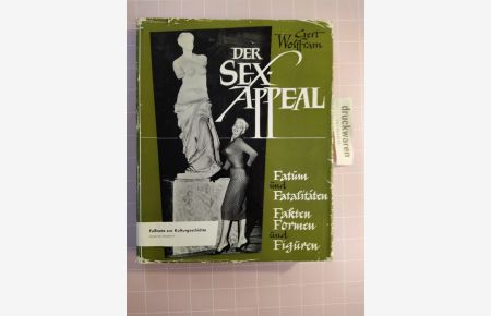 Der Sex-Appeal. Fatum und Fatalitäten, Fakten, Formen und Figuren.