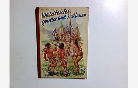 Waldteufel, Grenzer und Indianer : Eine Erz. aus d. amerikan. Pionierzeit.   - Textzeichn.: Walter Kellermann