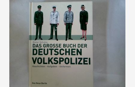Das große Buch der Deutschen Volkspolizei : Geschichte, Aufgaben, Uniformen.   - Dieter Schulze