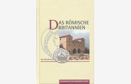 Das römische Britannien. Spuren seiner Geschichte.