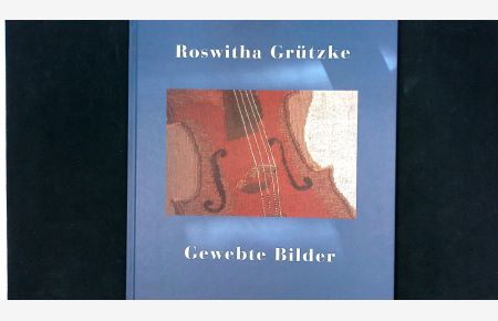 Roswitha Grützke - Gewebte Bilder: 1982-1999.