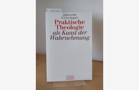 Praktische Theologie als Kunst der Wahrnehmung. [Von Albrecht Grözinger].